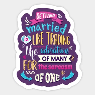 Getting married is like trading the admiration of many for the sarcasm of one. Sticker